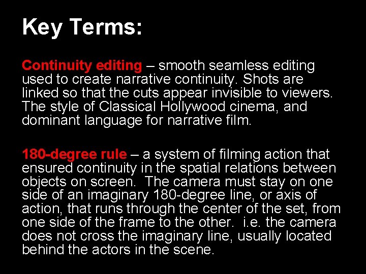 Key Terms: Continuity editing – smooth seamless editing used to create narrative continuity. Shots