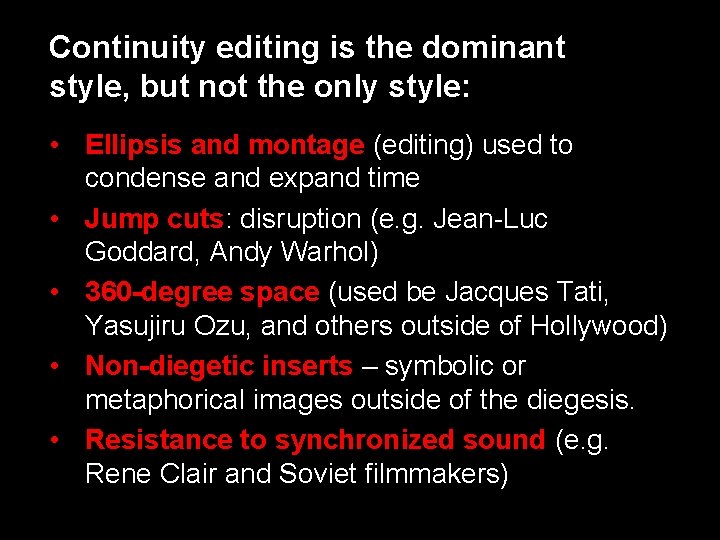 Continuity editing is the dominant style, but not the only style: • Ellipsis and