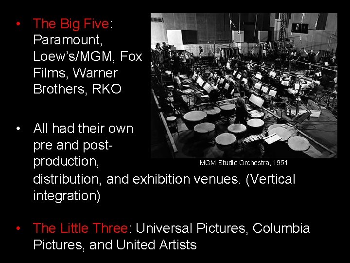  • The Big Five: Paramount, Loew’s/MGM, Fox Films, Warner Brothers, RKO • All