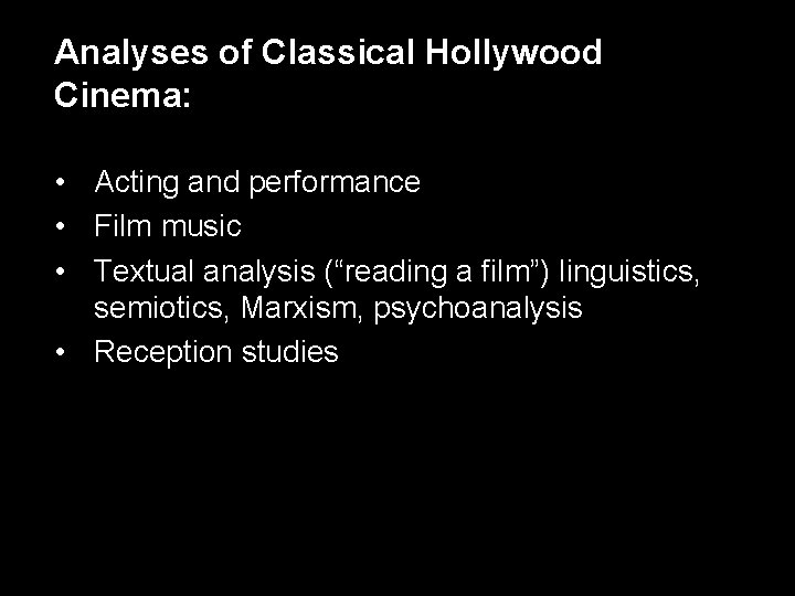 Analyses of Classical Hollywood Cinema: • Acting and performance • Film music • Textual