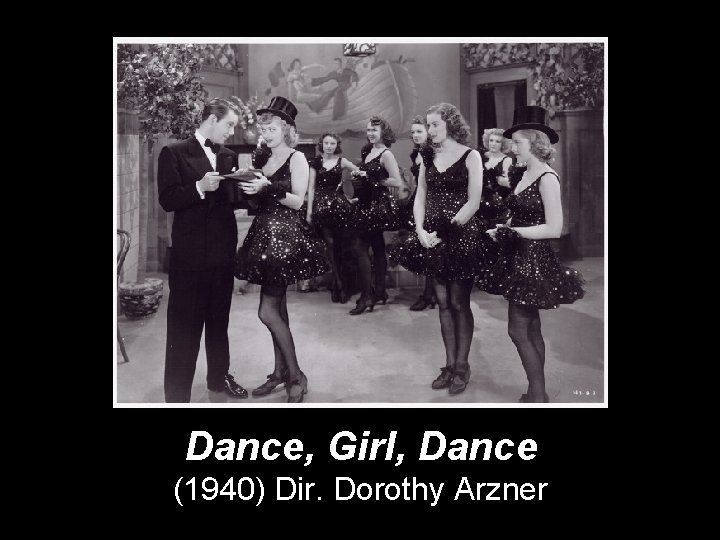 Dance, Girl, Dance (1940) Dir. Dorothy Arzner 
