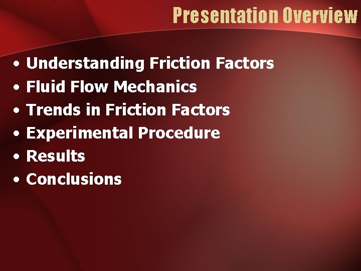 Presentation Overview • • • Understanding Friction Factors Fluid Flow Mechanics Trends in Friction