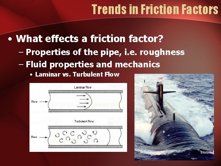 Trends in Friction Factors • What effects a friction factor? – Properties of the
