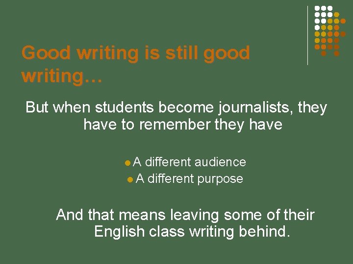 Good writing is still good writing… But when students become journalists, they have to