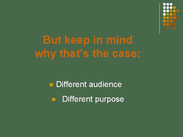 But keep in mind why that’s the case: Different audience Different purpose 