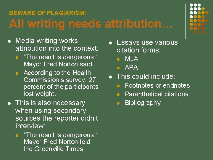 BEWARE OF PLAGIARISM! All writing needs attribution… Media writing works attribution into the context:
