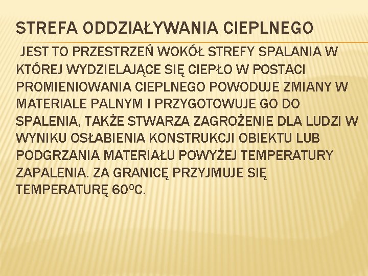 STREFA ODDZIAŁYWANIA CIEPLNEGO JEST TO PRZESTRZEŃ WOKÓŁ STREFY SPALANIA W KTÓREJ WYDZIELAJĄCE SIĘ CIEPŁO