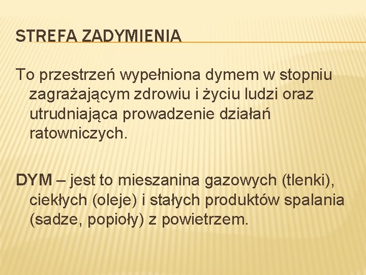 STREFA ZADYMIENIA To przestrzeń wypełniona dymem w stopniu zagrażającym zdrowiu i życiu ludzi oraz