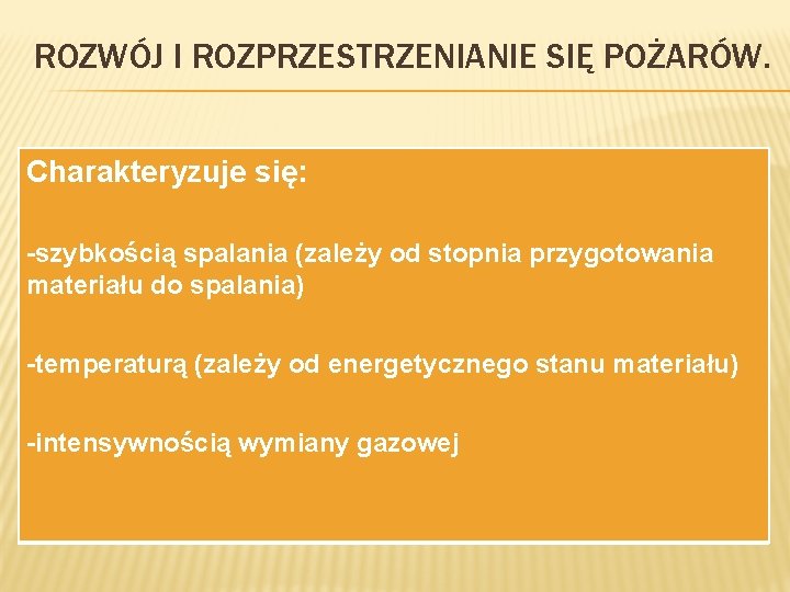 ROZWÓJ I ROZPRZESTRZENIANIE SIĘ POŻARÓW. Charakteryzuje się: -szybkością spalania (zależy od stopnia przygotowania materiału