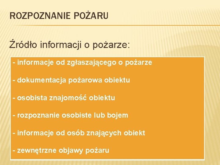 ROZPOZNANIE POŻARU Źródło informacji o pożarze: - informacje od zgłaszającego o pożarze - dokumentacja