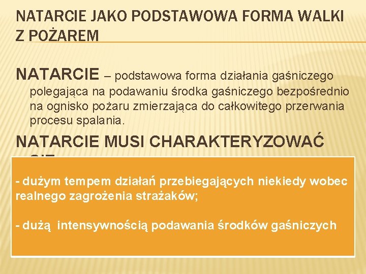 NATARCIE JAKO PODSTAWOWA FORMA WALKI Z POŻAREM NATARCIE – podstawowa forma działania gaśniczego polegająca