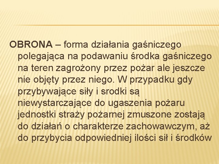 OBRONA – forma działania gaśniczego polegająca na podawaniu środka gaśniczego na teren zagrożony przez