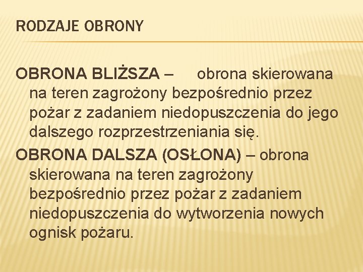 RODZAJE OBRONY OBRONA BLIŻSZA – obrona skierowana na teren zagrożony bezpośrednio przez pożar z