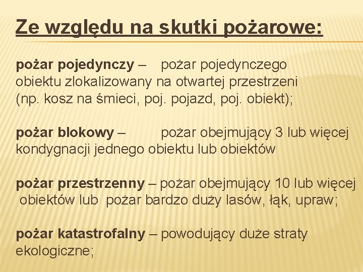 Ze względu na skutki pożarowe: pożar pojedynczy – pożar pojedynczego obiektu zlokalizowany na otwartej