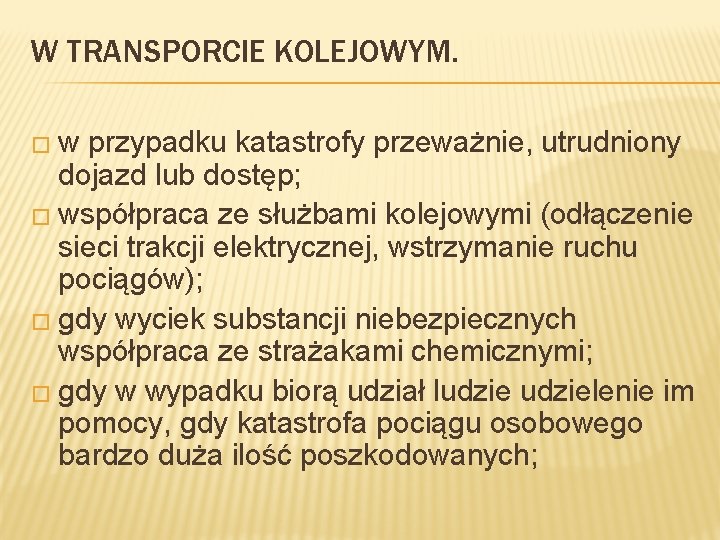 W TRANSPORCIE KOLEJOWYM. � w przypadku katastrofy przeważnie, utrudniony dojazd lub dostęp; � współpraca