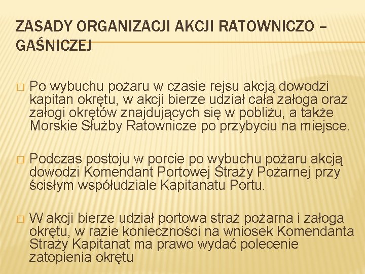 ZASADY ORGANIZACJI AKCJI RATOWNICZO – GAŚNICZEJ � Po wybuchu pożaru w czasie rejsu akcją