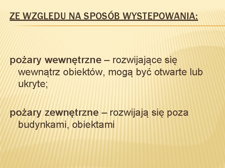 ZE WZGLĘDU NA SPOSÓB WYSTĘPOWANIA: pożary wewnętrzne – rozwijające się wewnątrz obiektów, mogą być