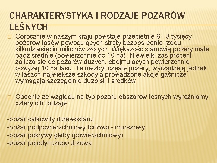 CHARAKTERYSTYKA I RODZAJE POŻARÓW LEŚNYCH � Corocznie w naszym kraju powstaje przeciętnie 6 -