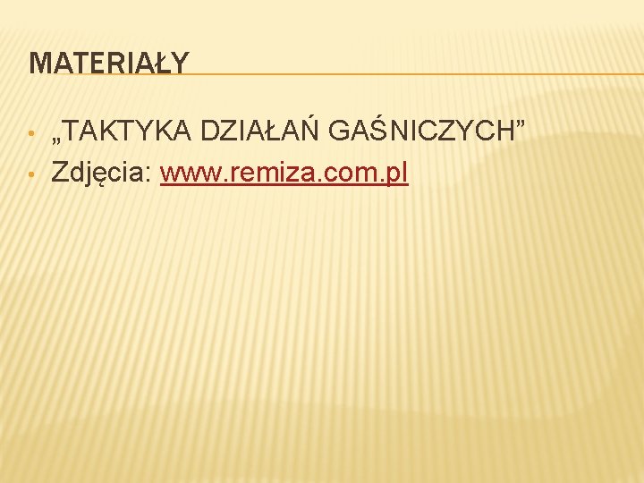 MATERIAŁY • • „TAKTYKA DZIAŁAŃ GAŚNICZYCH” Zdjęcia: www. remiza. com. pl 