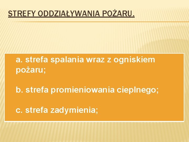 STREFY ODDZIAŁYWANIA POŻARU. a. strefa spalania wraz z ogniskiem pożaru; b. strefa promieniowania cieplnego;