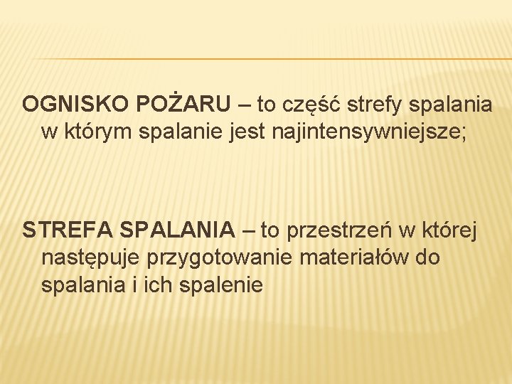 OGNISKO POŻARU – to część strefy spalania w którym spalanie jest najintensywniejsze; STREFA SPALANIA