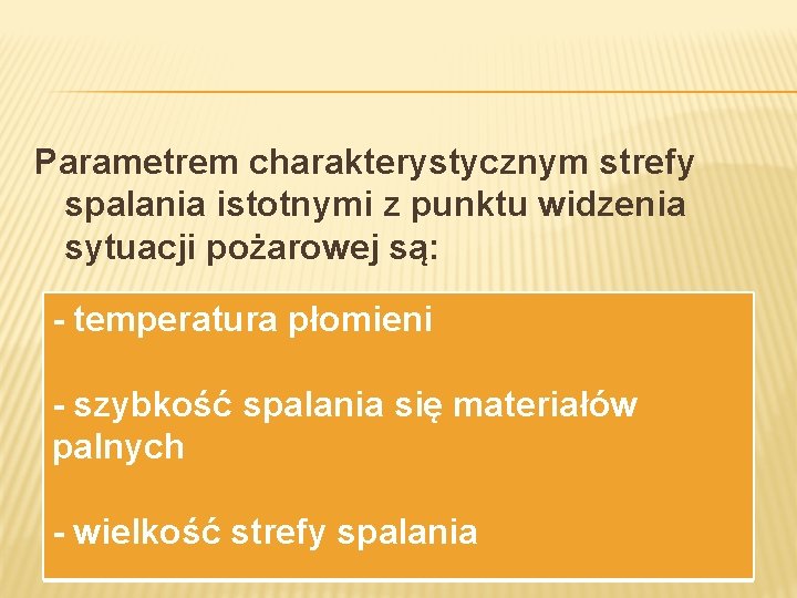 Parametrem charakterystycznym strefy spalania istotnymi z punktu widzenia sytuacji pożarowej są: - temperatura płomieni