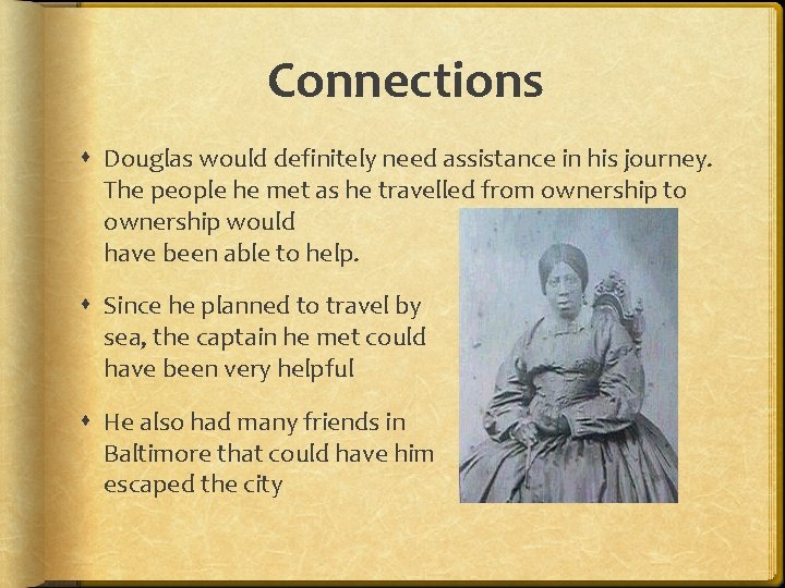 Connections Douglas would definitely need assistance in his journey. The people he met as