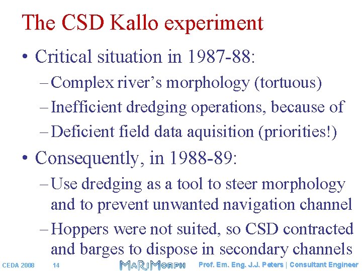 The CSD Kallo experiment • Critical situation in 1987 -88: – Complex river’s morphology