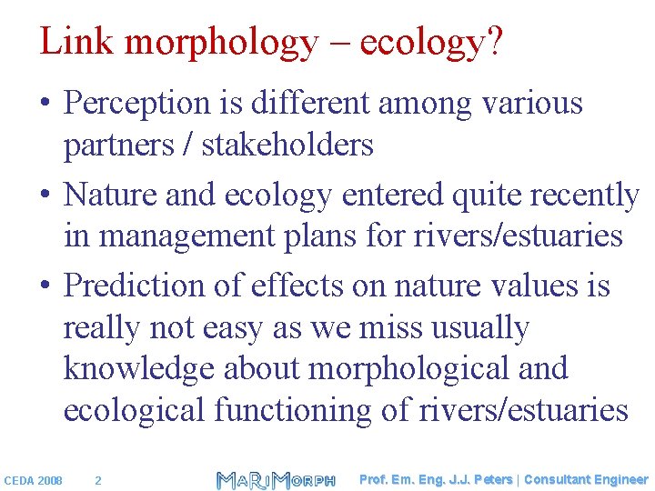 Link morphology – ecology? • Perception is different among various partners / stakeholders •