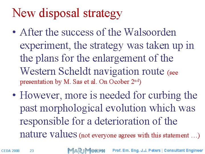 New disposal strategy • After the success of the Walsoorden experiment, the strategy was