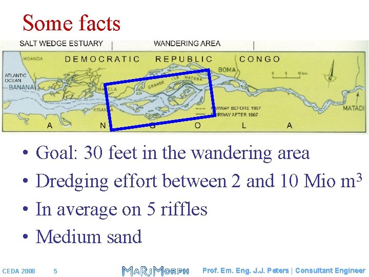 Some facts • • CEDA 2008 Goal: 30 feet in the wandering area Dredging