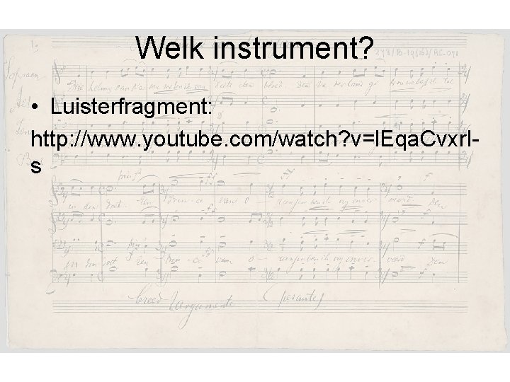 Welk instrument? • Luisterfragment: http: //www. youtube. com/watch? v=l. Eqa. Cvxrls 
