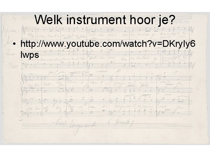 Welk instrument hoor je? • http: //www. youtube. com/watch? v=DKry. Iy 6 lwps 