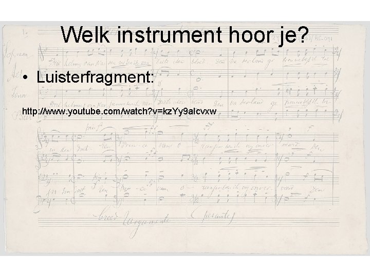 Welk instrument hoor je? • Luisterfragment: http: //www. youtube. com/watch? v=kz. Yy 9 a.