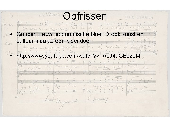 Opfrissen • Gouden Eeuw: economische bloei ook kunst en cultuur maakte een bloei door.