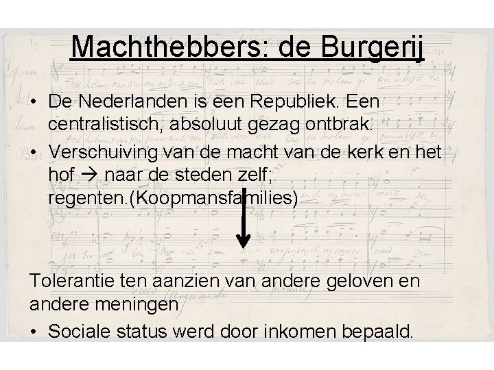Machthebbers: de Burgerij • De Nederlanden is een Republiek. Een centralistisch, absoluut gezag ontbrak.