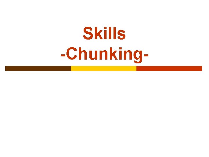 Skills -Chunking- 