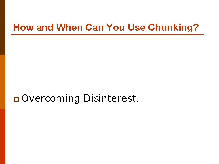 How and When Can You Use Chunking? p Overcoming Disinterest. 