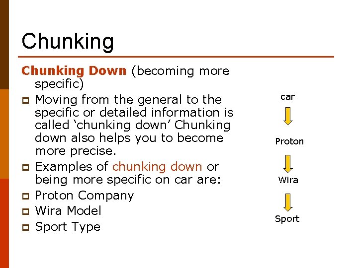 Chunking Down (becoming more specific) p Moving from the general to the specific or