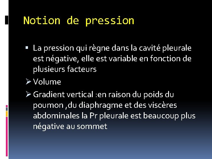 Notion de pression La pression qui règne dans la cavité pleurale est négative, elle