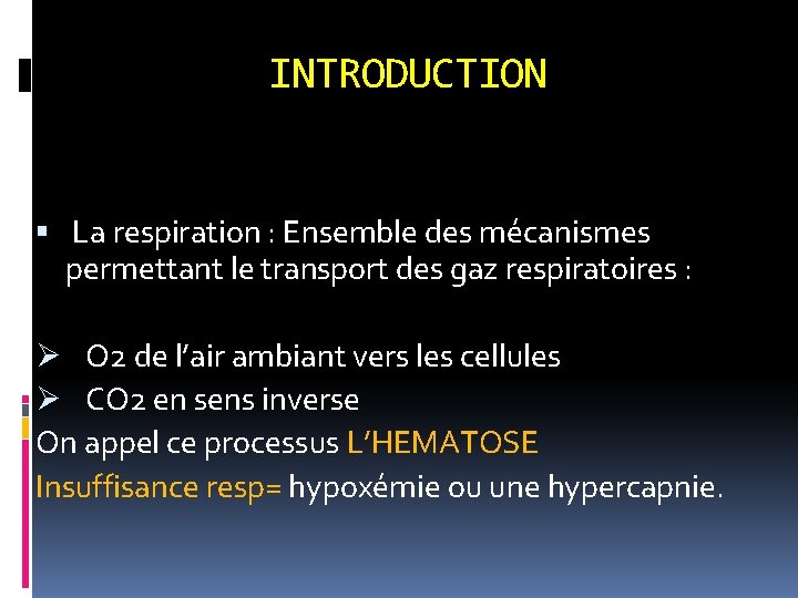 INTRODUCTION La respiration : Ensemble des mécanismes permettant le transport des gaz respiratoires :