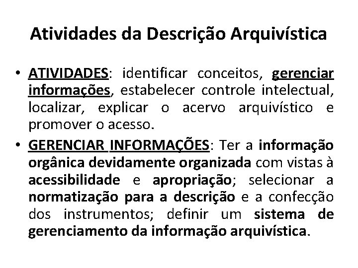 Atividades da Descrição Arquivística • ATIVIDADES: identificar conceitos, gerenciar informações, estabelecer controle intelectual, localizar,
