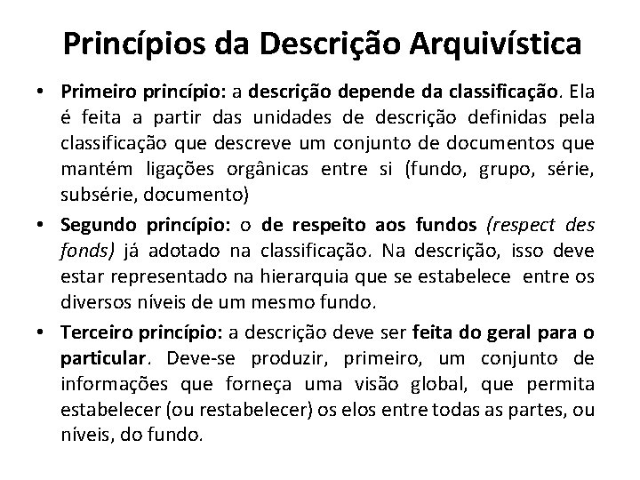 Princípios da Descrição Arquivística • Primeiro princípio: a descrição depende da classificação. Ela é