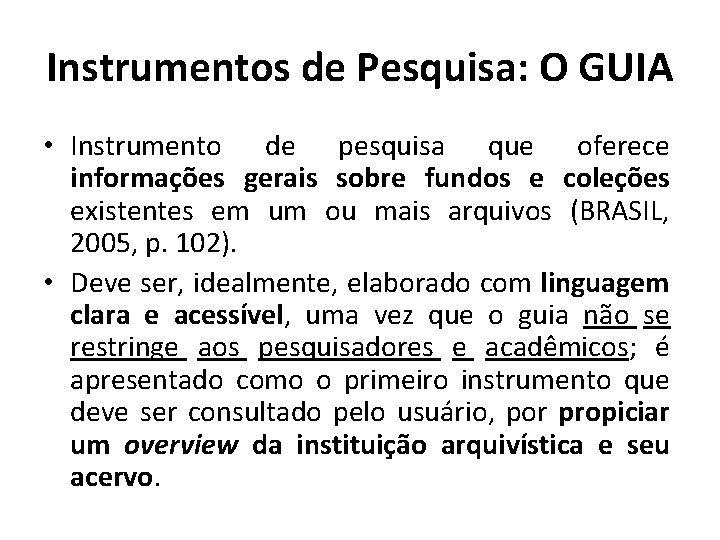 Instrumentos de Pesquisa: O GUIA • Instrumento de pesquisa que oferece informações gerais sobre