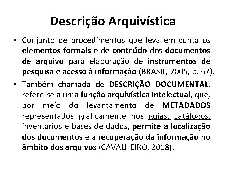 Descrição Arquivística • Conjunto de procedimentos que leva em conta os elementos formais e