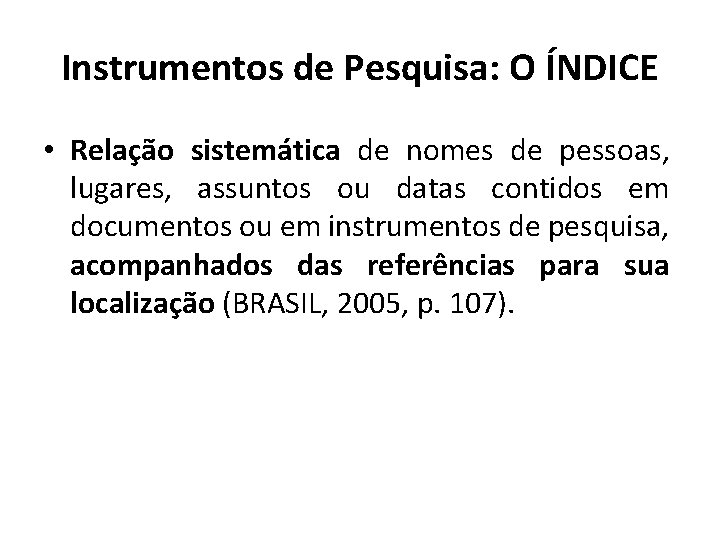 Instrumentos de Pesquisa: O ÍNDICE • Relação sistemática de nomes de pessoas, lugares, assuntos