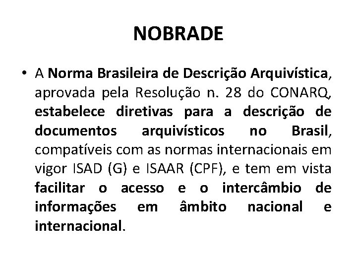 NOBRADE • A Norma Brasileira de Descrição Arquivística, aprovada pela Resolução n. 28 do