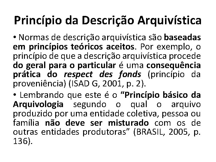Princípio da Descrição Arquivística • Normas de descrição arquivística são baseadas em princípios teóricos