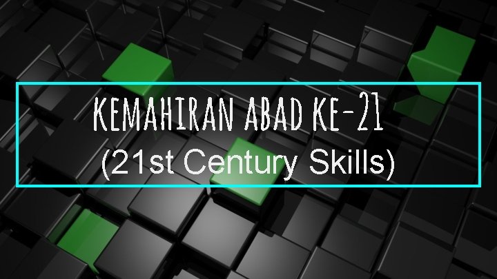 kemahiran abad ke-21 (21 st Century Skills) 