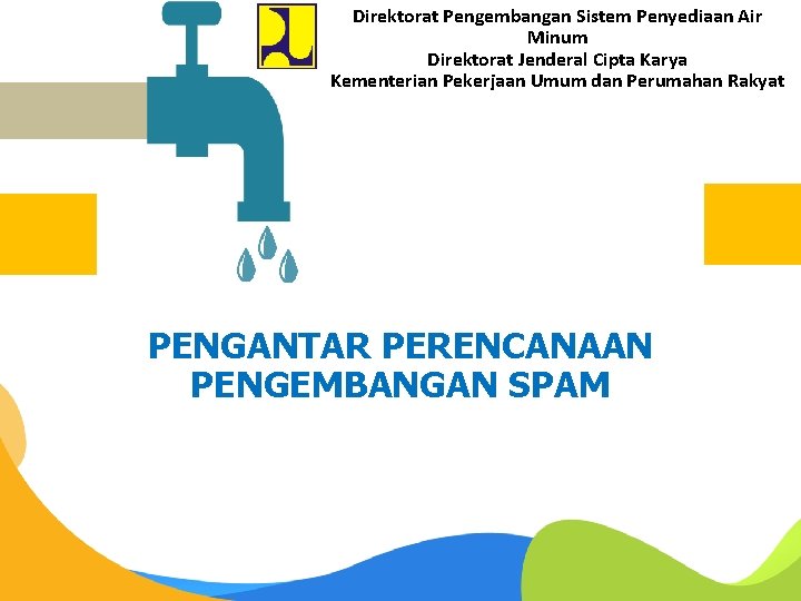 Direktorat Pengembangan Sistem Penyediaan Air Minum Direktorat Jenderal Cipta Karya Kementerian Pekerjaan Umum dan